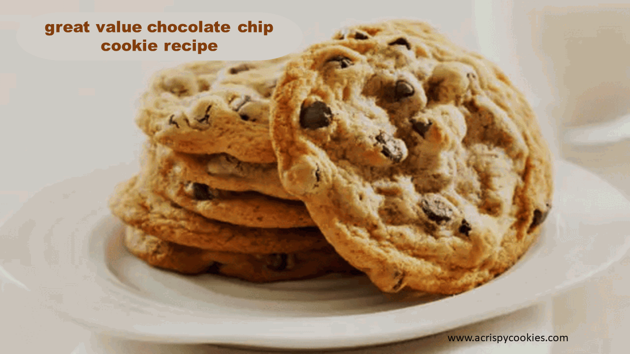 great value chocolate chip cookie recipe acrispycookies