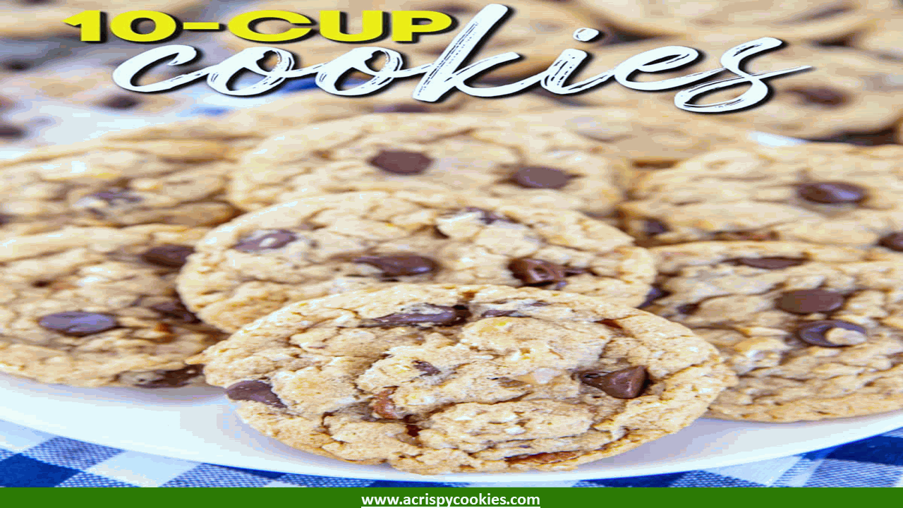 10 cup cookie recipe acrispycookies