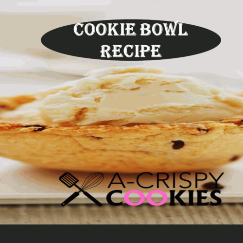 cookie bowl recipe acrispycookies