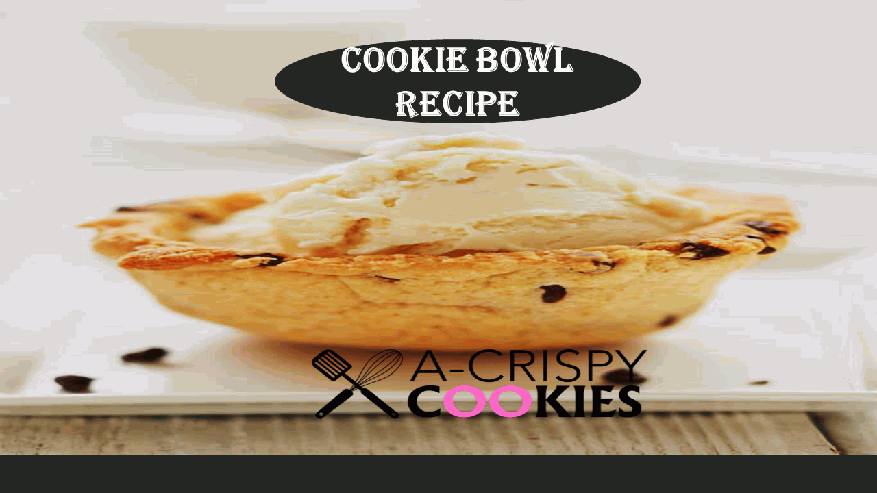 cookie bowl recipe acrispycookies