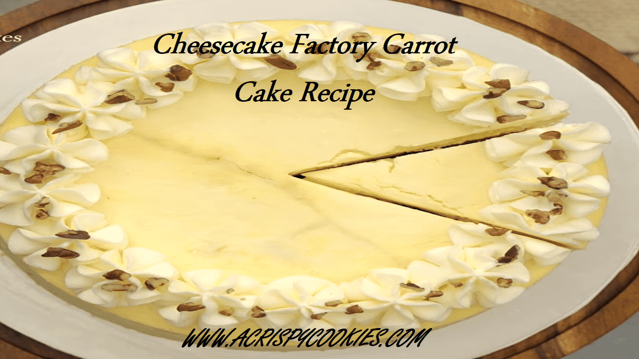 Cheesecake Factory Carrot Cake Recipe