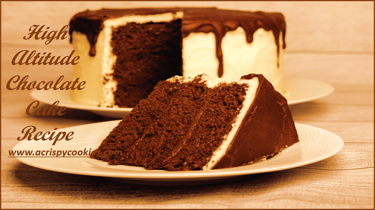 High Altitude Chocolate Cake Recipe